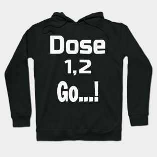 Dose 1, 2 Go...! Hoodie